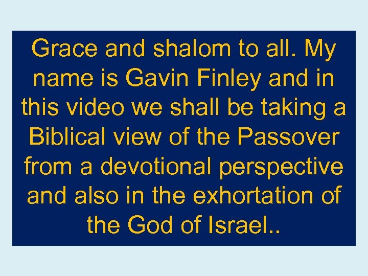 Grace and shalom to all. My name is Gavin Finley and in this video