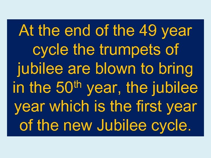 At the end of the 49 year cycle the trumpets of jubilee are blown
