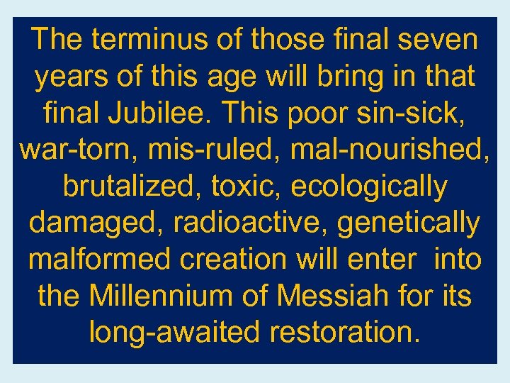 The terminus of those final seven years of this age will bring in that