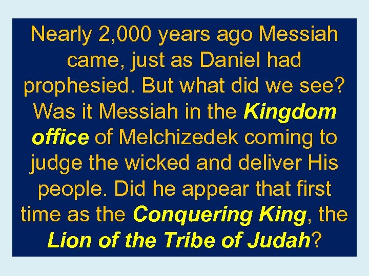 Nearly 2, 000 years ago Messiah came, just as Daniel had prophesied. But what