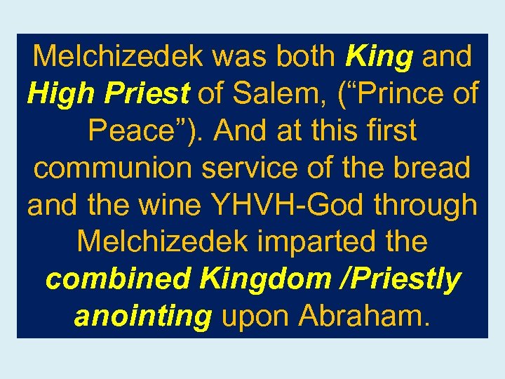 Melchizedek was both King and High Priest of Salem, (“Prince of Peace”). And at