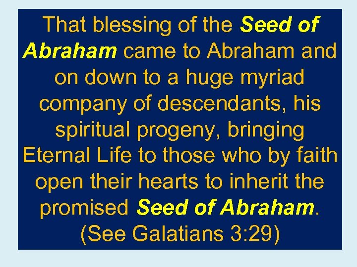 That blessing of the Seed of Abraham came to Abraham and on down to