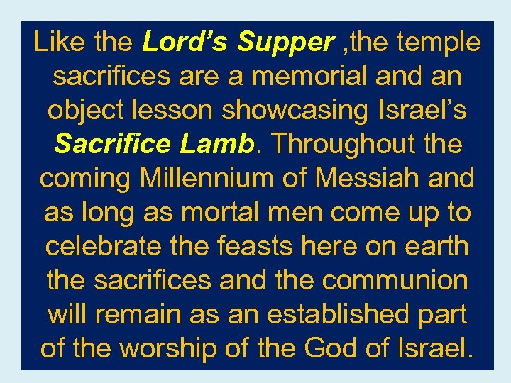 Like the Lord’s Supper , the temple sacrifices are a memorial and an object
