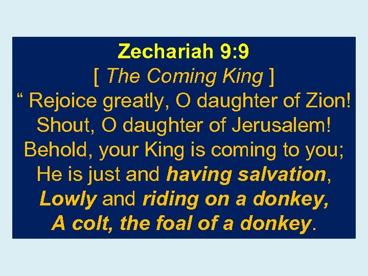 Zechariah 9: 9 [ The Coming King ] “ Rejoice greatly, O daughter of