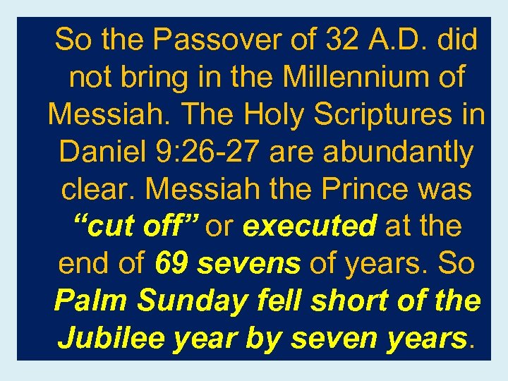 So the Passover of 32 A. D. did not bring in the Millennium of