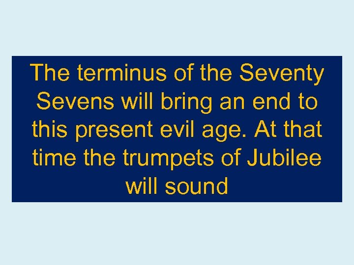 The terminus of the Seventy Sevens will bring an end to this present evil