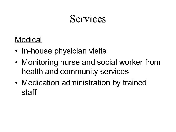 Services Medical • In-house physician visits • Monitoring nurse and social worker from health