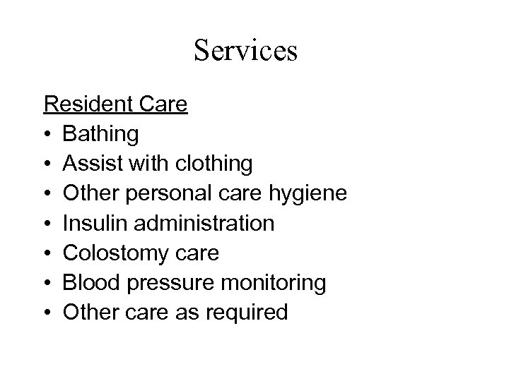 Services Resident Care • Bathing • Assist with clothing • Other personal care hygiene