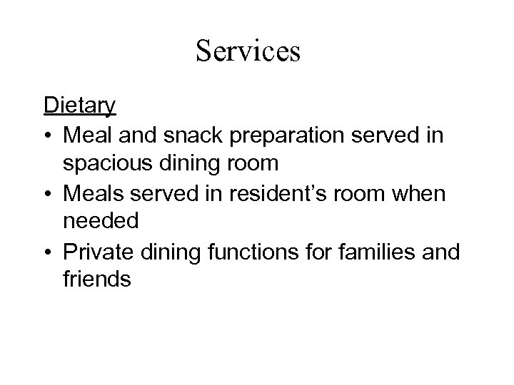 Services Dietary • Meal and snack preparation served in spacious dining room • Meals