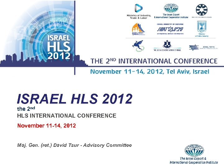 ISRAEL HLS 2012 the 2 nd HLS INTERNATIONAL CONFERENCE November 11 -14, 2012 Maj.
