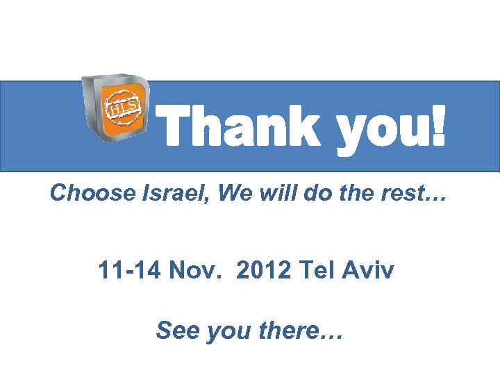 Choose Israel, We will do the rest… 11 -14 Nov. 2012 Tel Aviv See