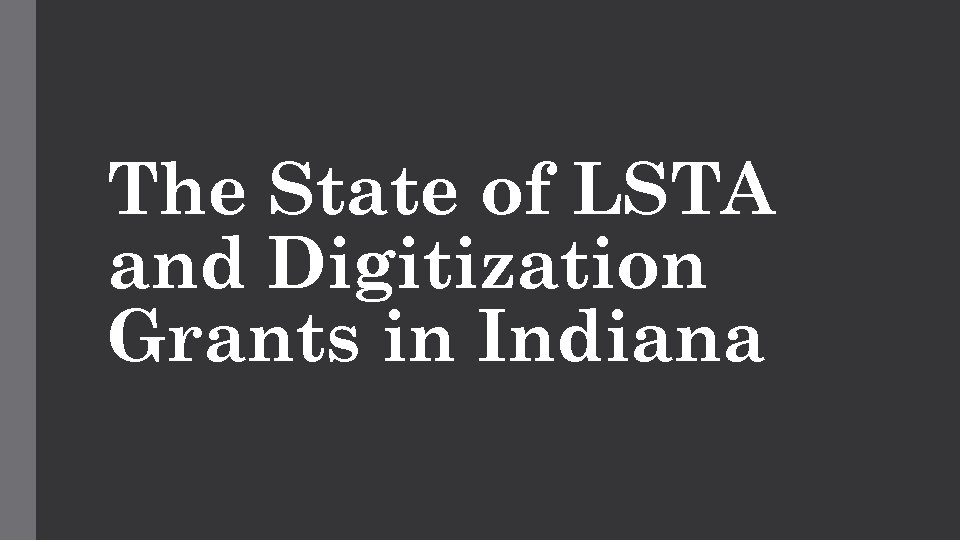 The State of LSTA and Digitization Grants in Indiana 