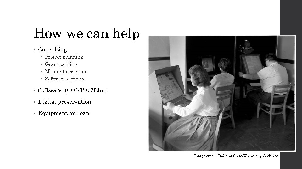 How we can help • Consulting Project planning Grant writing Metadata creation Software options