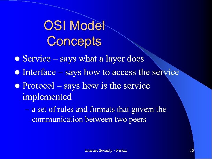OSI Model Concepts l Service – says what a layer does l Interface –