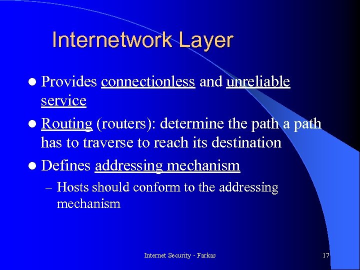Internetwork Layer l Provides connectionless and unreliable service l Routing (routers): determine the path