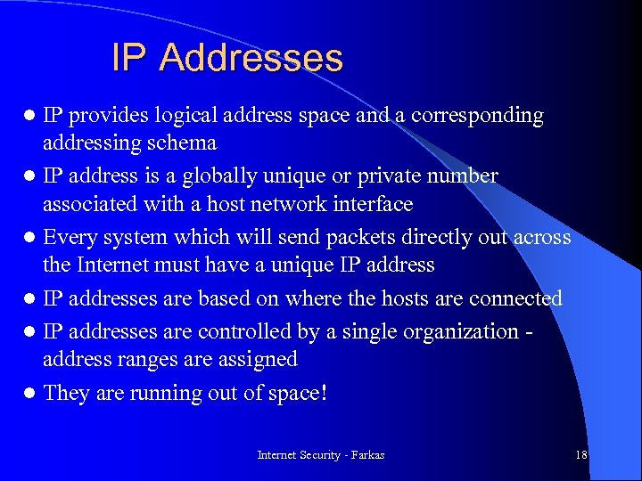 IP Addresses IP provides logical address space and a corresponding addressing schema l IP