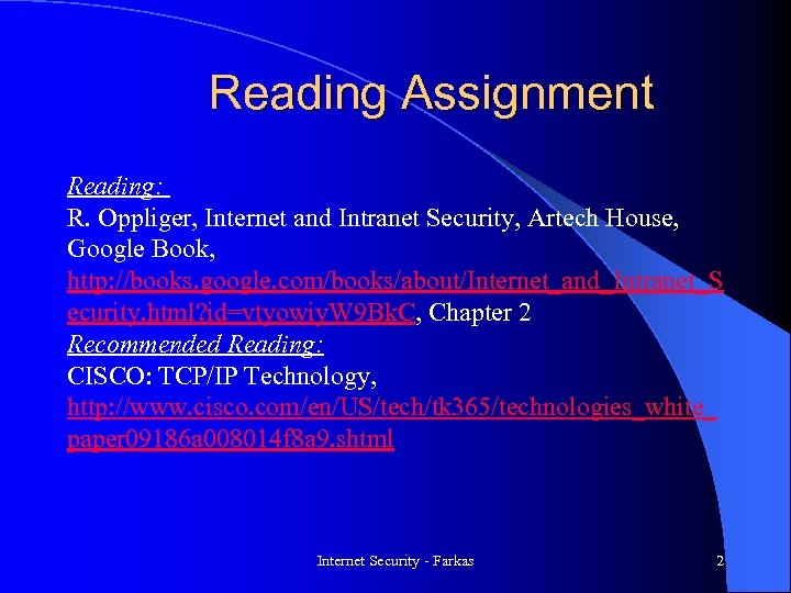 Reading Assignment Reading: R. Oppliger, Internet and Intranet Security, Artech House, Google Book, http: