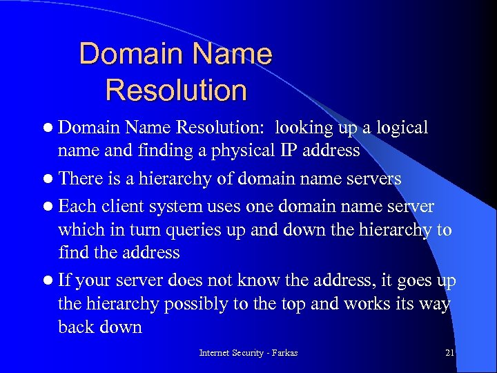 Domain Name Resolution l Domain Name Resolution: looking up a logical name and finding