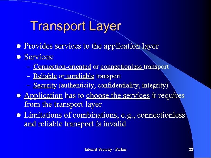Transport Layer Provides services to the application layer l Services: l – Connection-oriented or