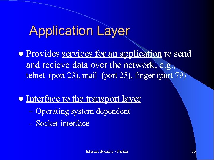 Application Layer l Provides services for an application to send and recieve data over