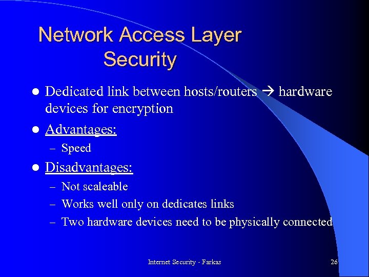 Network Access Layer Security Dedicated link between hosts/routers hardware devices for encryption l Advantages: