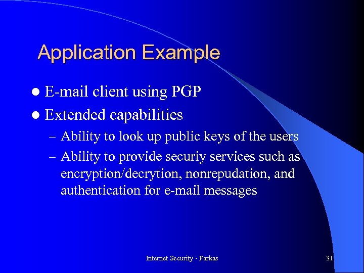 Application Example l E-mail client using PGP l Extended capabilities – Ability to look