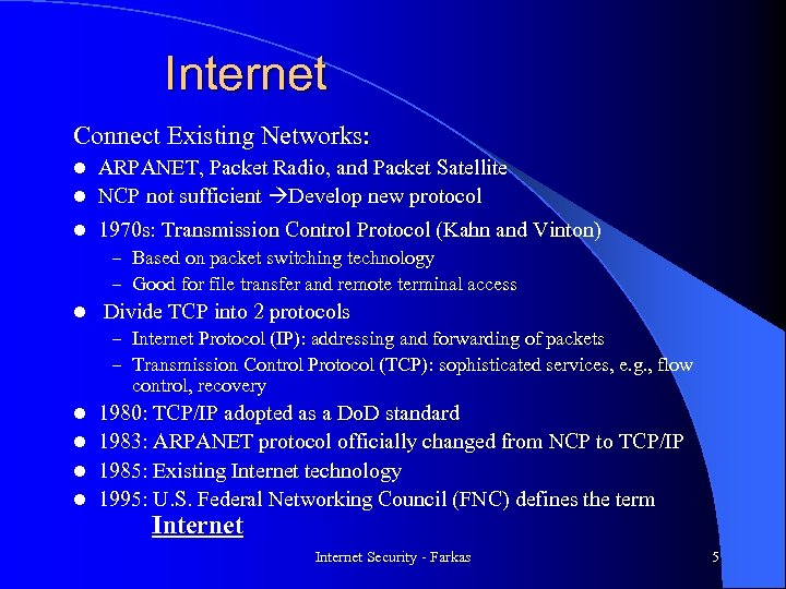 Internet Connect Existing Networks: ARPANET, Packet Radio, and Packet Satellite l NCP not sufficient