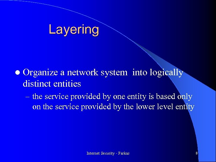 Layering l Organize a network system into logically distinct entities – the service provided
