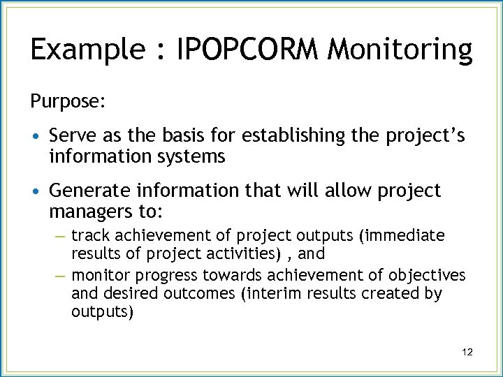 Example : IPOPCORM Monitoring Purpose: • Serve as the basis for establishing the project’s