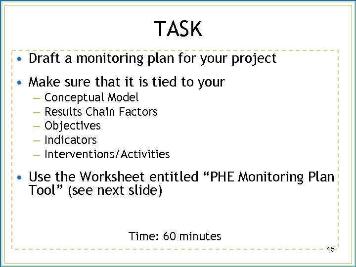 TASK • Draft a monitoring plan for your project • Make sure that it