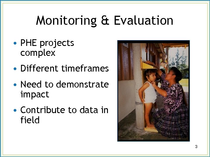 Monitoring & Evaluation • PHE projects complex • Different timeframes • Need to demonstrate