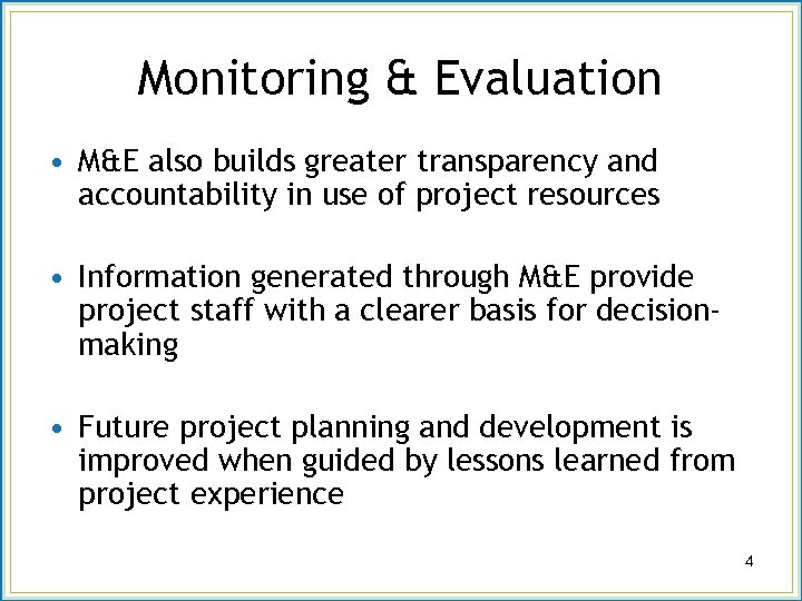 Monitoring & Evaluation • M&E also builds greater transparency and accountability in use of