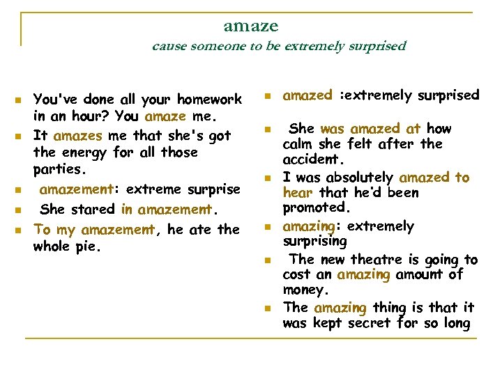 amaze cause someone to be extremely surprised n n n You've done all your