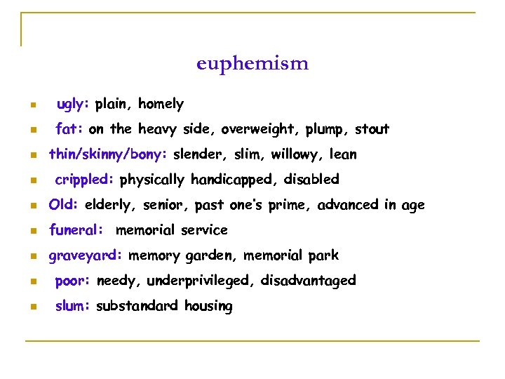 euphemism n ugly: plain, homely n fat: on the heavy side, overweight, plump, stout