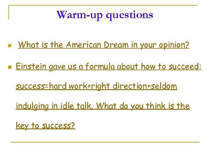 Warm-up questions n n What is the American Dream in your opinion? Einstein gave