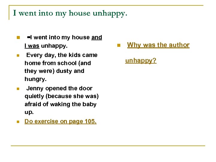 I went into my house unhappy. n =I went into my house and I