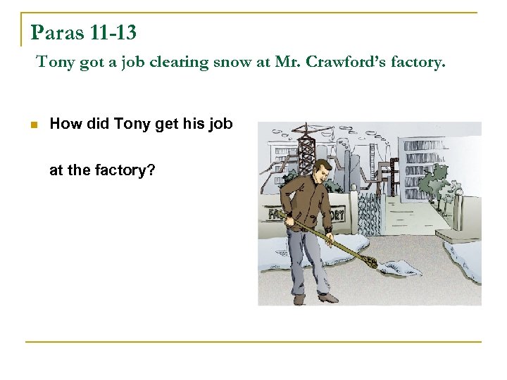 Paras 11 -13 Tony got a job clearing snow at Mr. Crawford’s factory. n