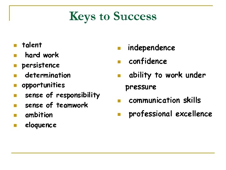Keys to Success n n n n n talent hard work persistence determination opportunities