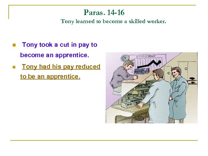Paras. 14 -16 Tony learned to become a skilled worker. n Tony took a