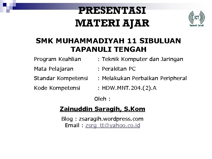 PRESENTASI MATERI AJAR SMK MUHAMMADIYAH 11 SIBULUAN TAPANULI TENGAH Program Keahlian : Teknik Komputer