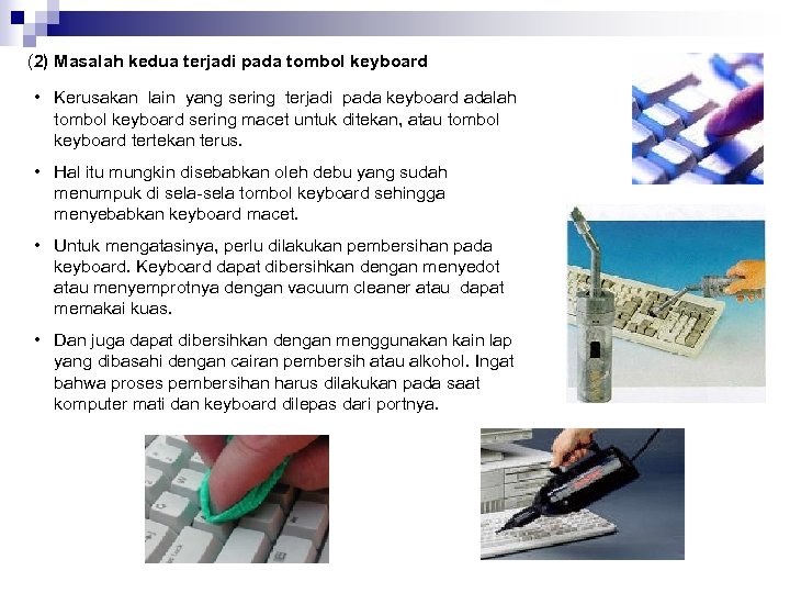 (2) Masalah kedua terjadi pada tombol keyboard • Kerusakan lain yang sering terjadi pada