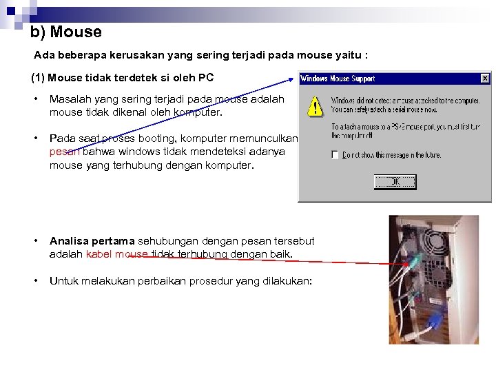 b) Mouse Ada beberapa kerusakan yang sering terjadi pada mouse yaitu : (1) Mouse