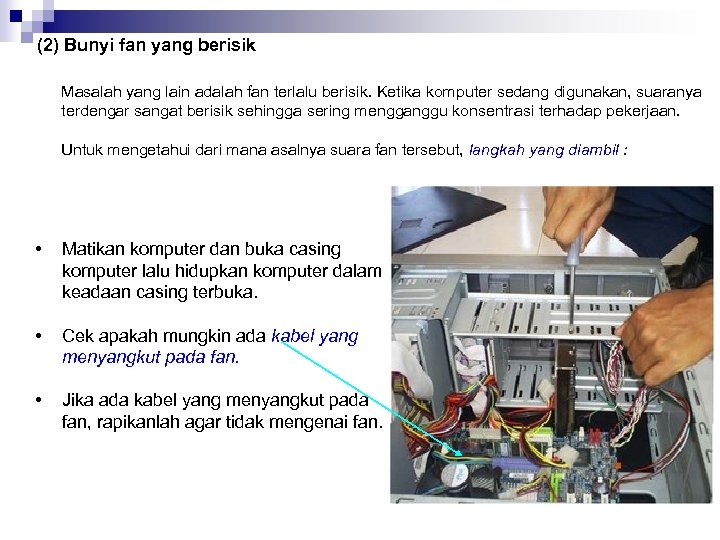 (2) Bunyi fan yang berisik Masalah yang lain adalah fan terlalu berisik. Ketika komputer