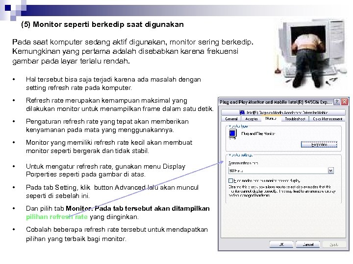 (5) Monitor seperti berkedip saat digunakan Pada saat komputer sedang aktif digunakan, monitor sering