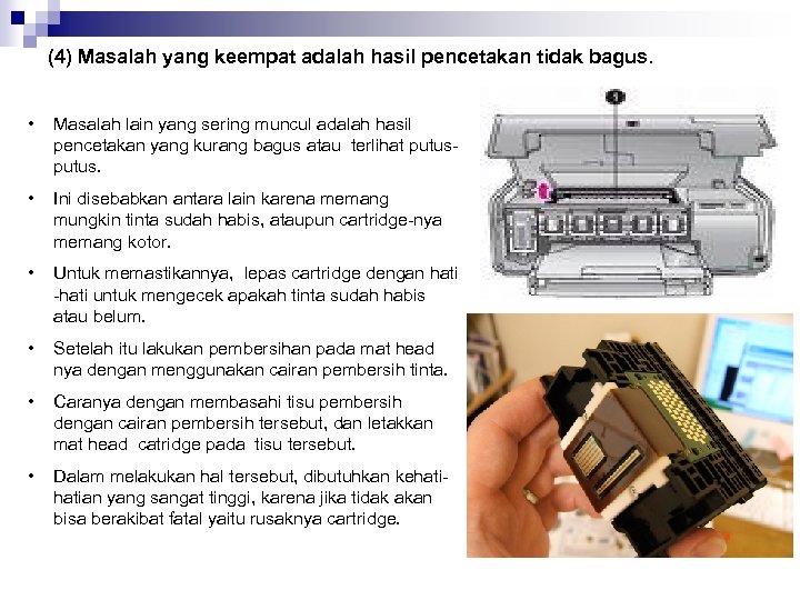 (4) Masalah yang keempat adalah hasil pencetakan tidak bagus. • Masalah lain yang sering