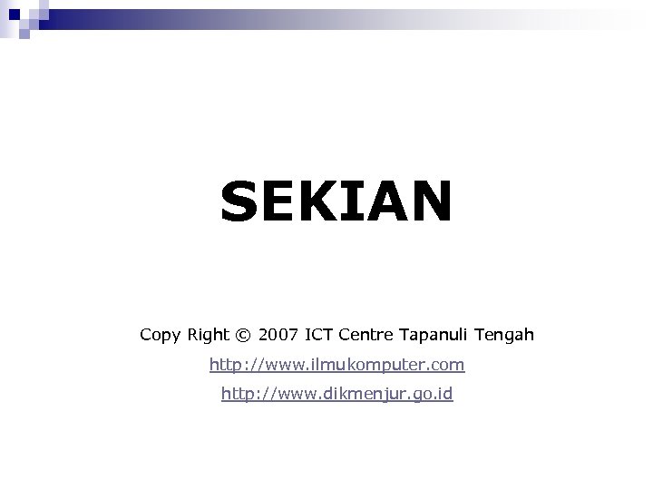 SEKIAN Copy Right © 2007 ICT Centre Tapanuli Tengah http: //www. ilmukomputer. com http: