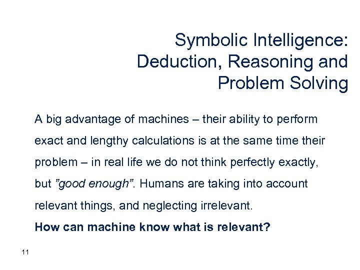 Symbolic Intelligence: Deduction, Reasoning and Problem Solving A big advantage of machines – their