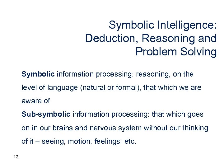 Symbolic Intelligence: Deduction, Reasoning and Problem Solving Symbolic information processing: reasoning, on the level