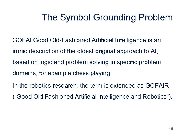 The Symbol Grounding Problem GOFAI Good Old-Fashioned Artificial Intelligence is an ironic description of