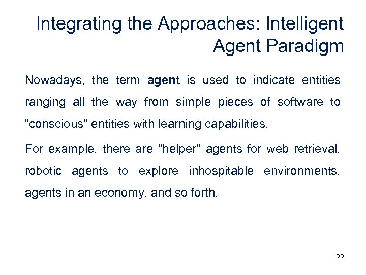 Integrating the Approaches: Intelligent Agent Paradigm Nowadays, the term agent is used to indicate